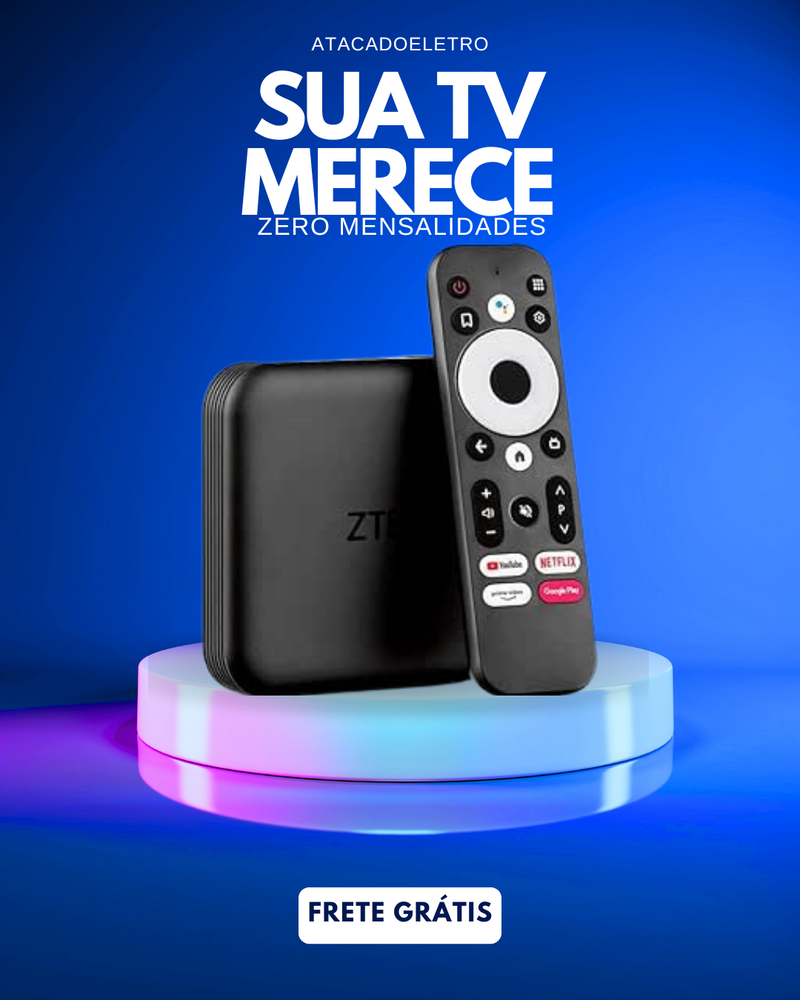 ZERO MENSALIDADES - ZTE MAX - TUDO LIBERADO NA SUA TV - VITALÍCIO